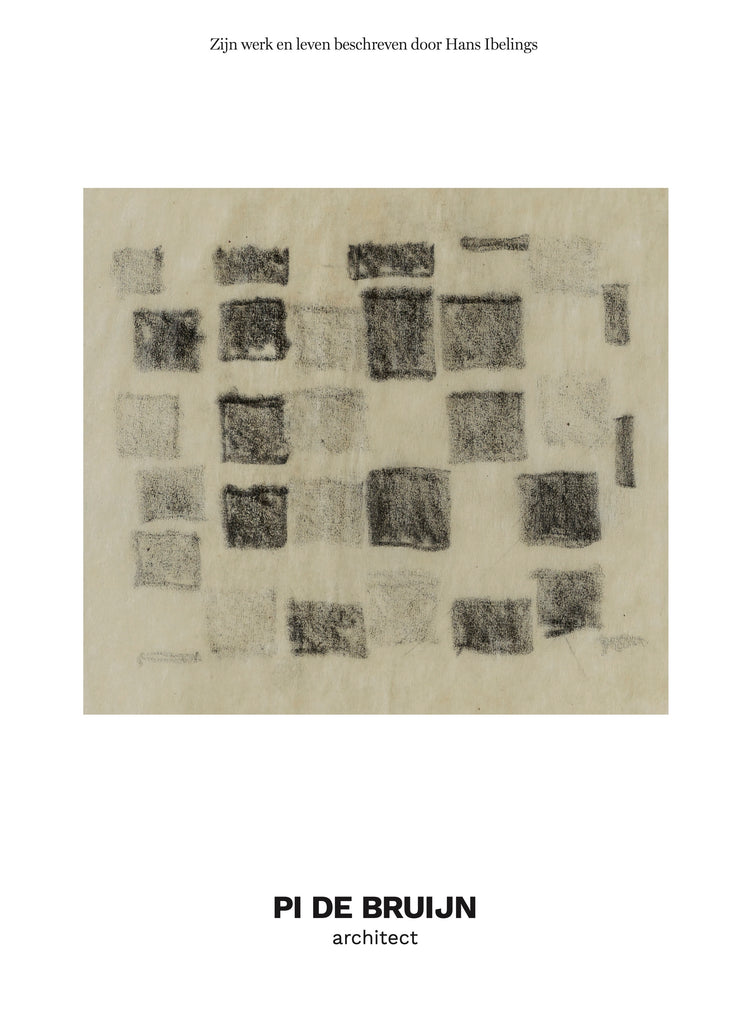 PI DE BRUIJN architect. Zijn werk en leven beschreven door Hans Ibelings