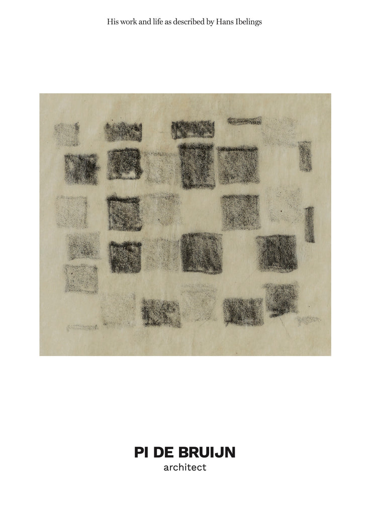 PI DE BRUIJN architect. His work and life as described by Hans Ibelings