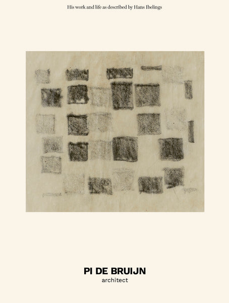 PI DE BRUIJN architect. His work and life as described by Hans Ibelings