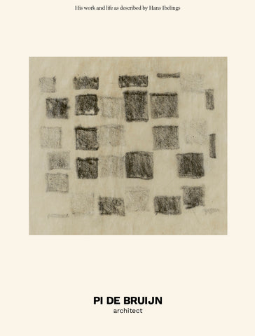 PI DE BRUIJN architect. His work and life as described by Hans Ibelings