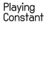 Playing Constant