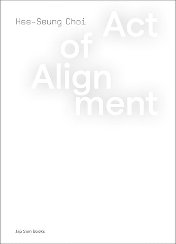 Act of Alignment. Hee-Seung Choi