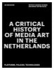 A Critical History of Media Art in the Netherlands